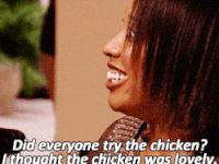 I thought the chicken was lovely.gif