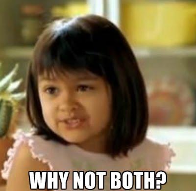 why-not-both.jpg.5c2c05b370efddd1a911eec7f8ae1467.jpg